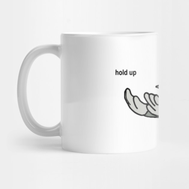 Hold Up Meme